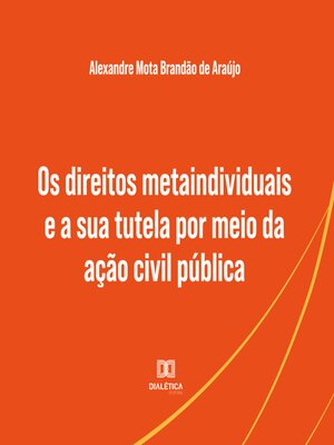 cover image of Os direitos metaindividuais e a sua tutela por meio da ação civil pública